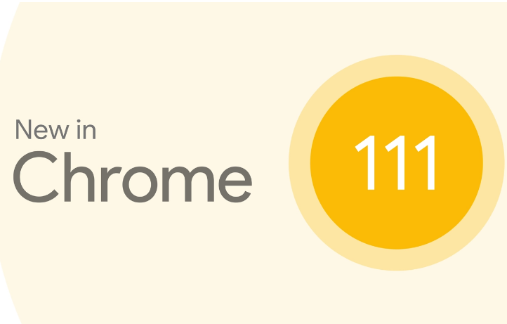谷歌chrome浏览器推出111正式版，带来更多优化改进